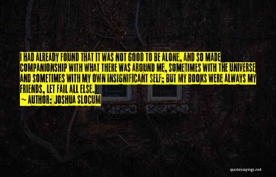 Not So Good Friends Quotes By Joshua Slocum