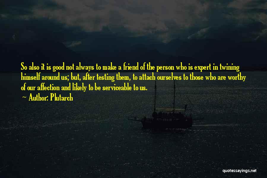 Not So Good Friends Quotes By Plutarch