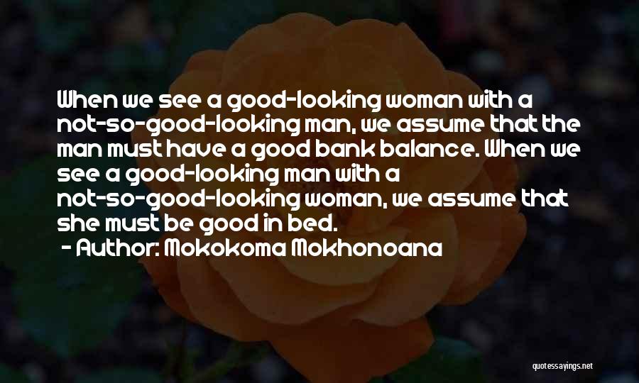 Not So Good Looking Quotes By Mokokoma Mokhonoana