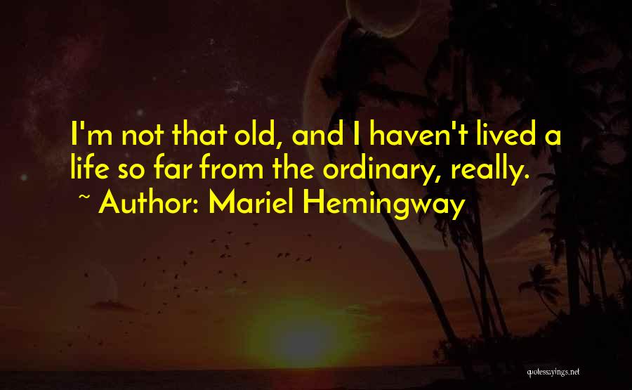 Not So Ordinary Quotes By Mariel Hemingway