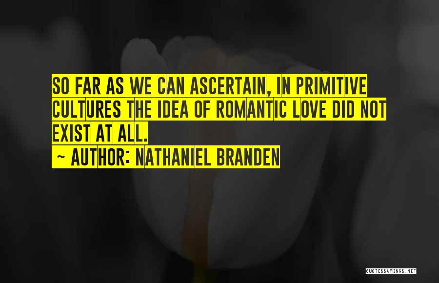 Not So Romantic Love Quotes By Nathaniel Branden