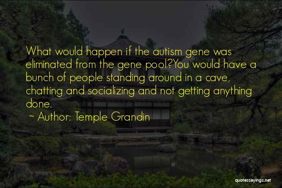 Not Socializing Quotes By Temple Grandin