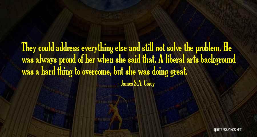Not Solving Problems Quotes By James S.A. Corey Not Solving Problems Quotes By James S.A. Corey