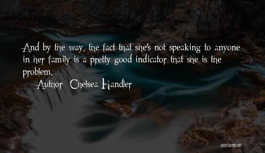 Not Speaking To Family Quotes By Chelsea Handler