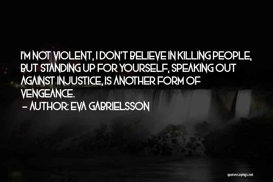 Not Speaking Up Against Injustice Quotes By Eva Gabrielsson