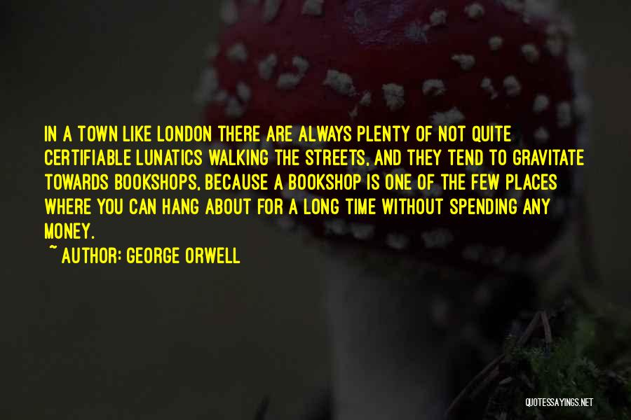 Not Spending Time Quotes By George Orwell