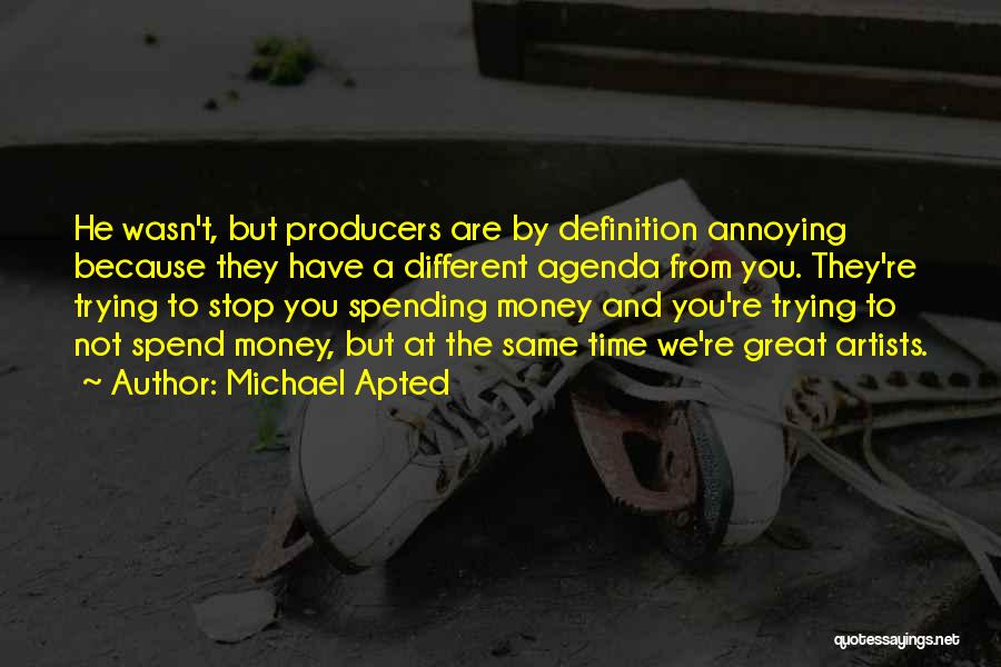 Not Spending Time Quotes By Michael Apted