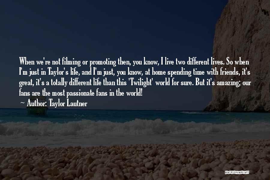 Not Spending Time Quotes By Taylor Lautner