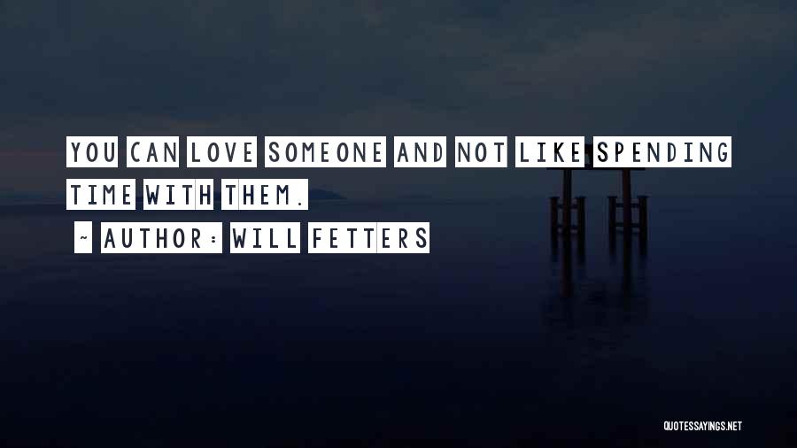 Not Spending Time Quotes By Will Fetters