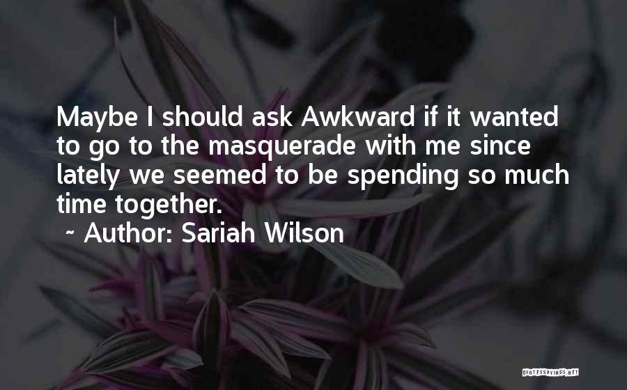 Not Spending Time Together Quotes By Sariah Wilson