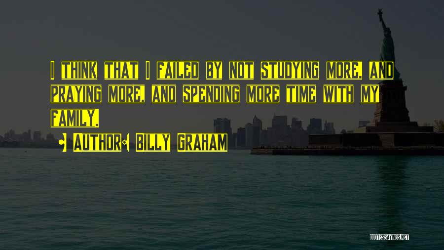 Not Spending Time With Family Quotes By Billy Graham