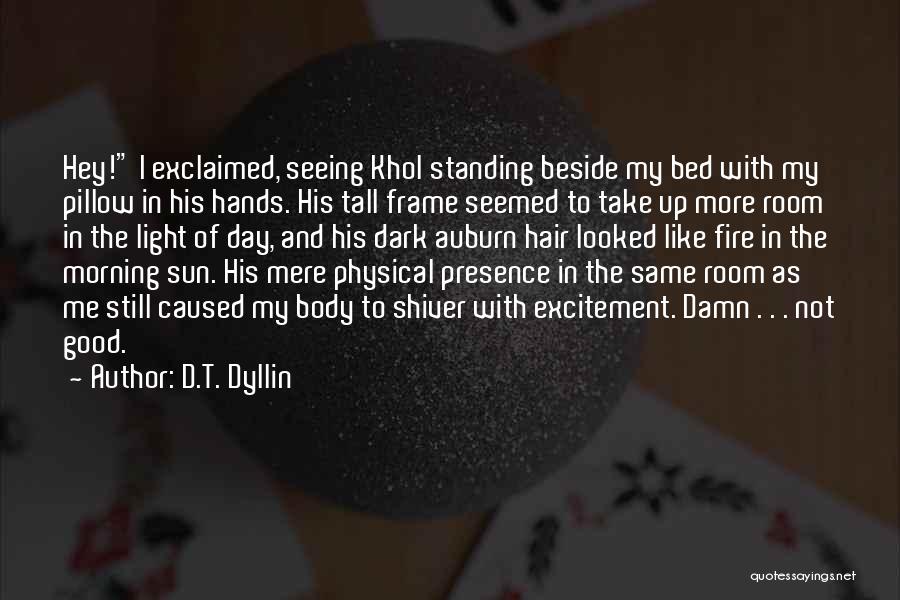 Not Standing Still Quotes By D.T. Dyllin