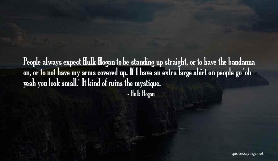 Not Standing Up Quotes By Hulk Hogan Not Standing Up Quotes By Hulk Hogan