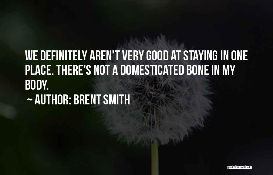 Not Staying In One Place Quotes By Brent Smith