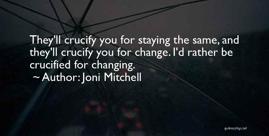 Not Staying The Same Quotes By Joni Mitchell