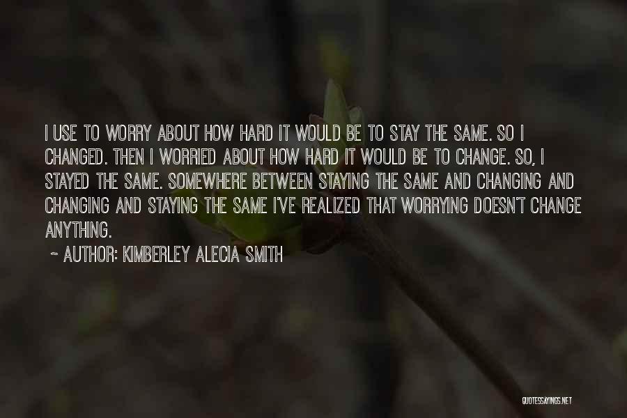 Not Staying The Same Quotes By Kimberley Alecia Smith