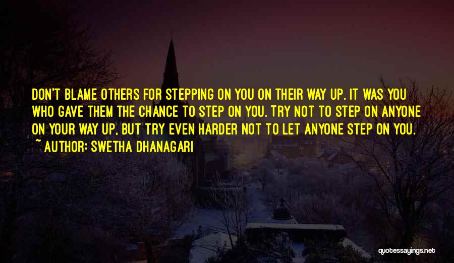 Not Stepping On Others Quotes By Swetha Dhanagari