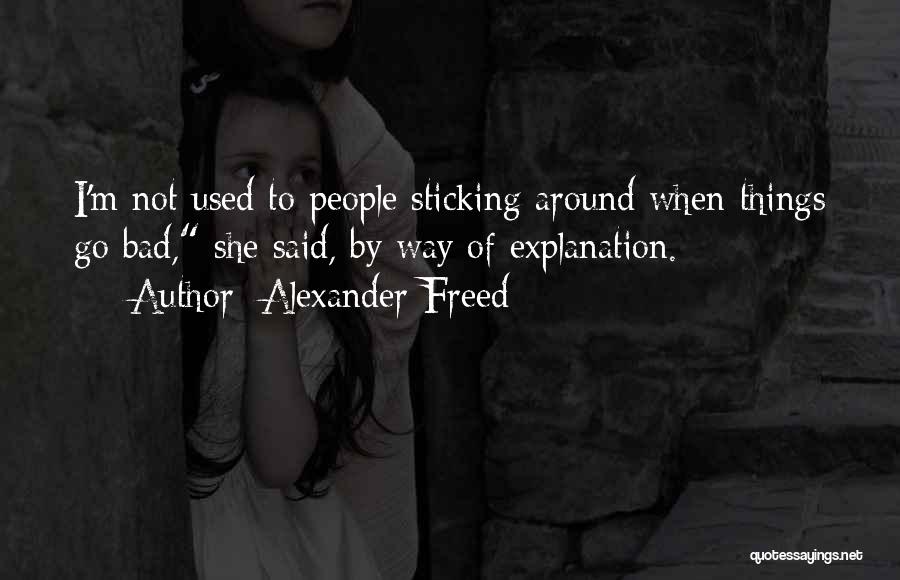 Not Sticking Around Quotes By Alexander Freed