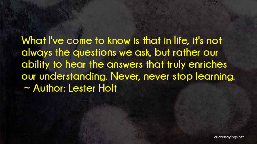 Not Stop Learning Quotes By Lester Holt