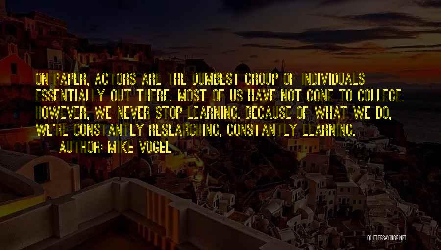 Not Stop Learning Quotes By Mike Vogel