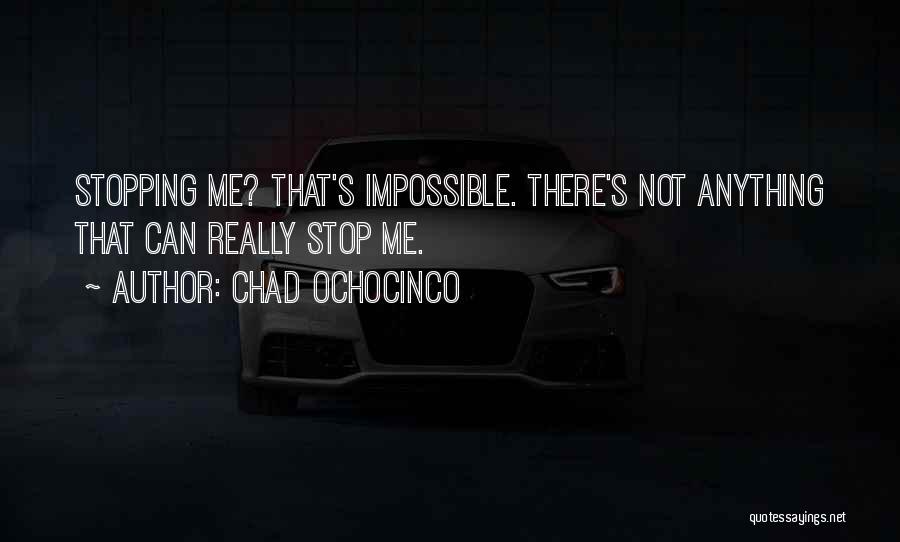 Not Stopping Me Quotes By Chad Ochocinco
