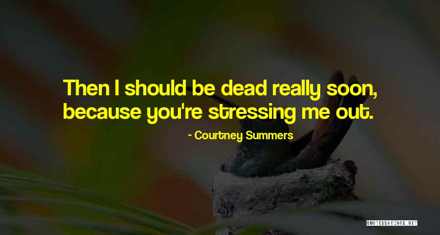 Not Stressing You Quotes By Courtney Summers Not Stressing You Quotes By Courtney Summers