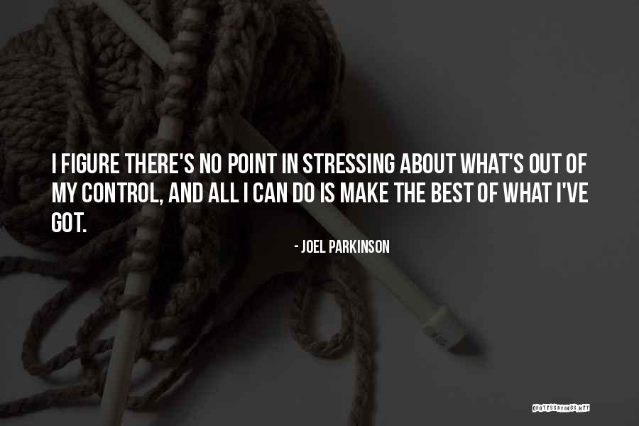Not Stressing You Quotes By Joel Parkinson Not Stressing You Quotes By Joel Parkinson