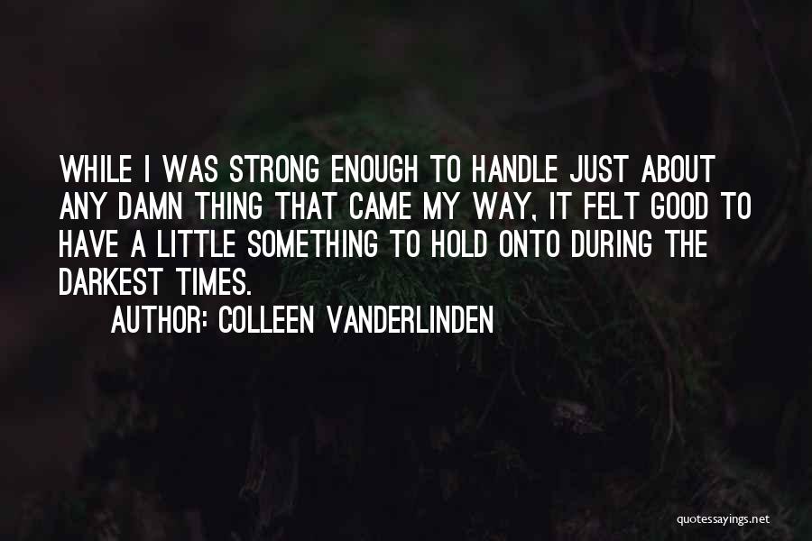 Not Strong Enough To Let Go Quotes By Colleen Vanderlinden