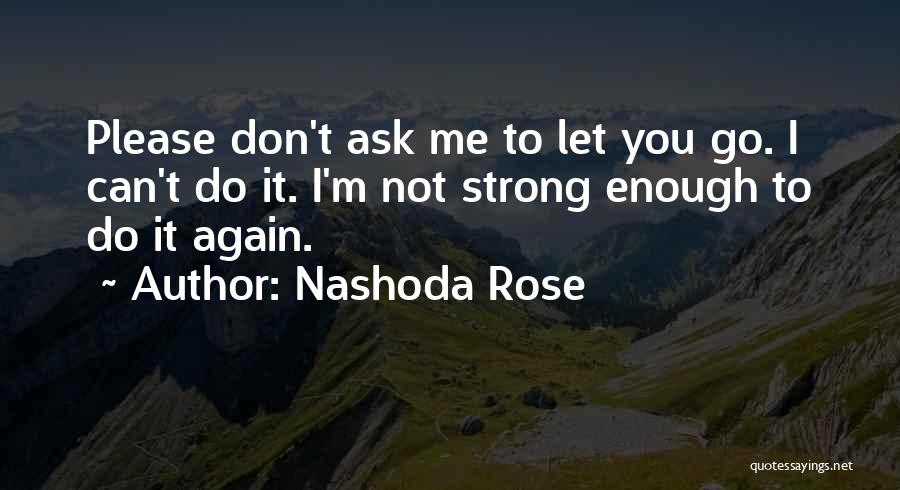 Not Strong Enough To Let Go Quotes By Nashoda Rose