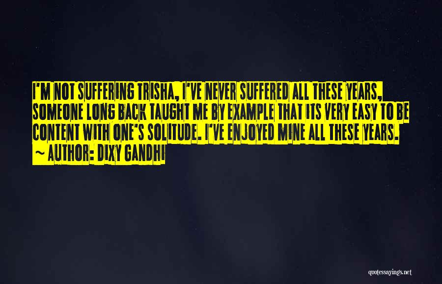 Not Suffering Quotes By Dixy Gandhi