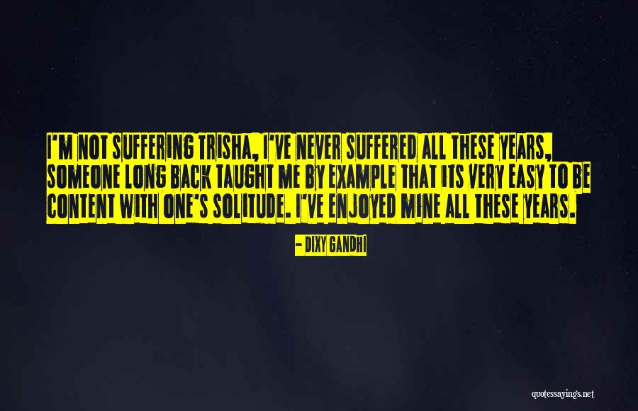 Not Suffering Quotes By Dixy Gandhi