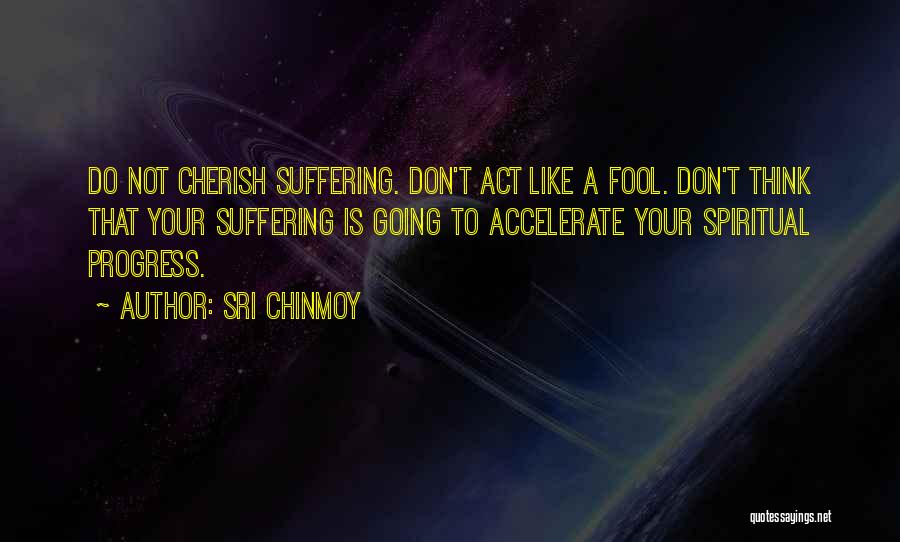 Not Suffering Quotes By Sri Chinmoy