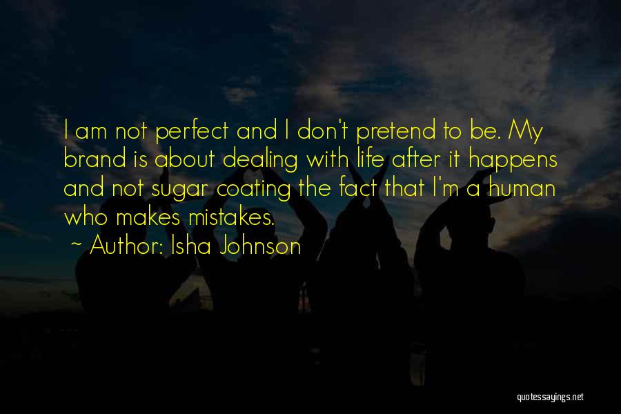 Not Sugar Coating Things Quotes By Isha Johnson