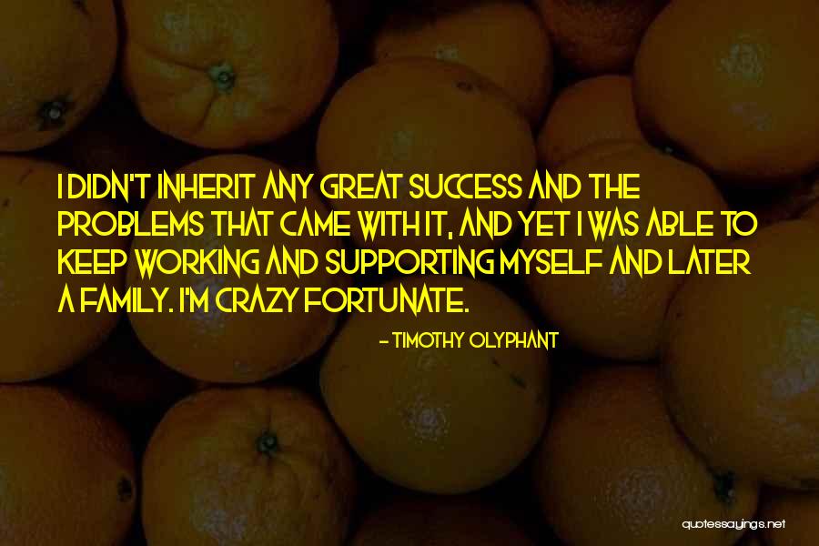 Not Supporting Family Quotes By Timothy Olyphant Not Supporting Family Quotes By Timothy Olyphant