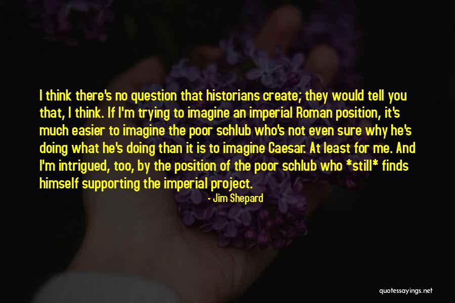 Not Supporting Me Quotes By Jim Shepard Not Supporting Me Quotes By Jim Shepard