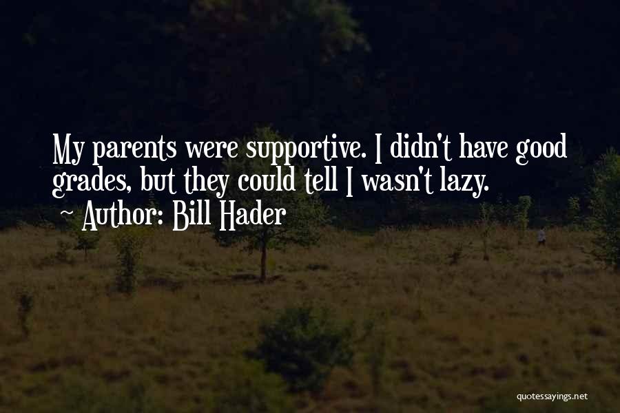 Not Supportive Parents Quotes By Bill Hader