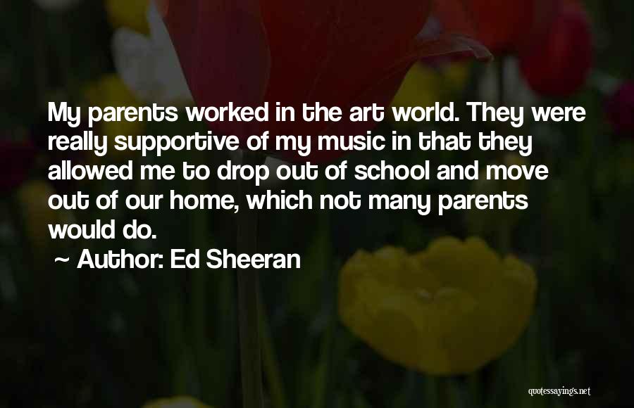 Not Supportive Parents Quotes By Ed Sheeran
