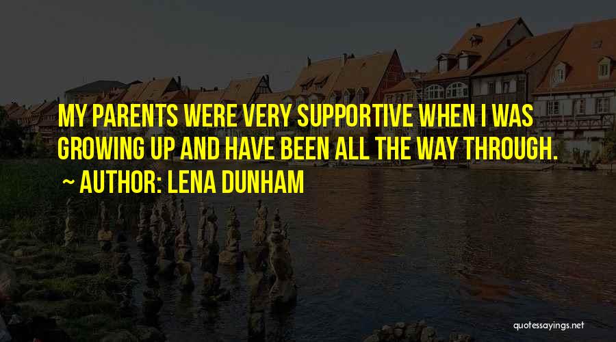 Not Supportive Parents Quotes By Lena Dunham