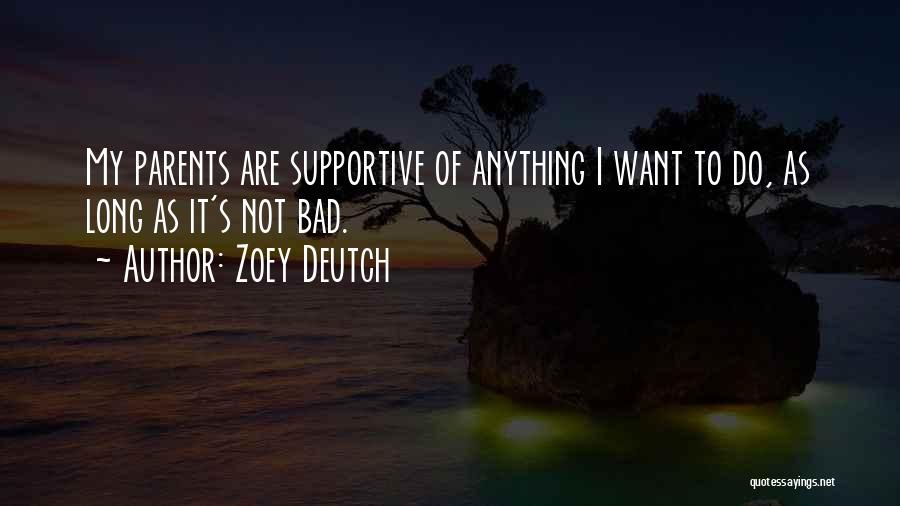 Not Supportive Parents Quotes By Zoey Deutch