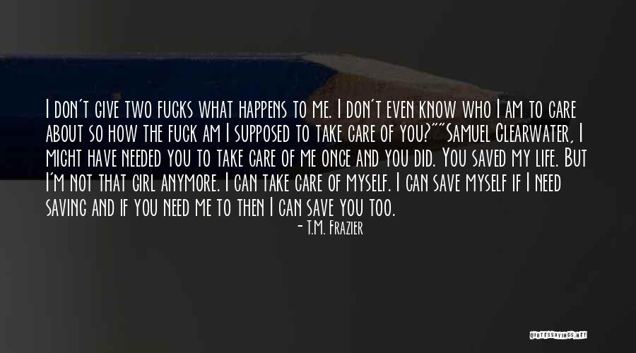 Not Supposed To Care Quotes By T.M. Frazier Not Supposed To Care Quotes By T.M. Frazier
