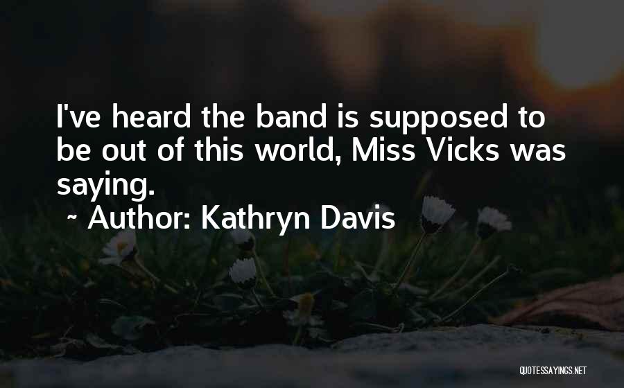 Not Supposed To Miss You Quotes By Kathryn Davis