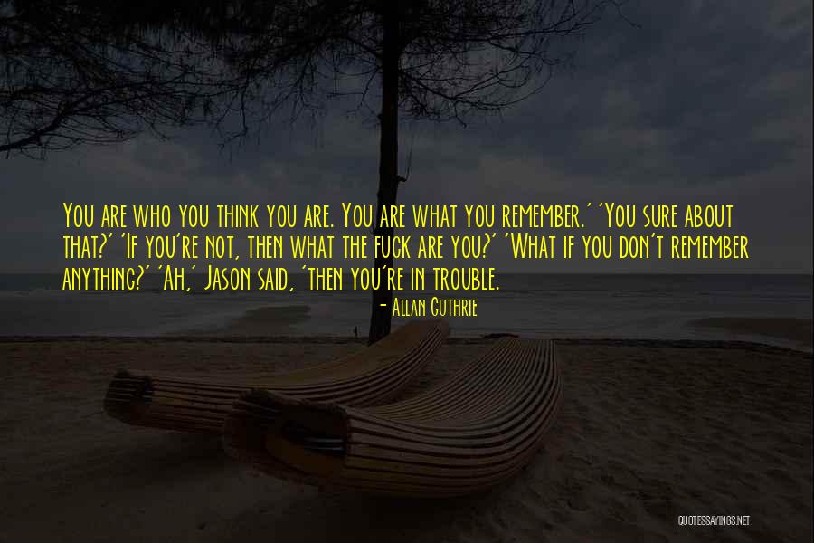 Not Sure About Anything Quotes By Allan Guthrie Not Sure About Anything Quotes By Allan Guthrie