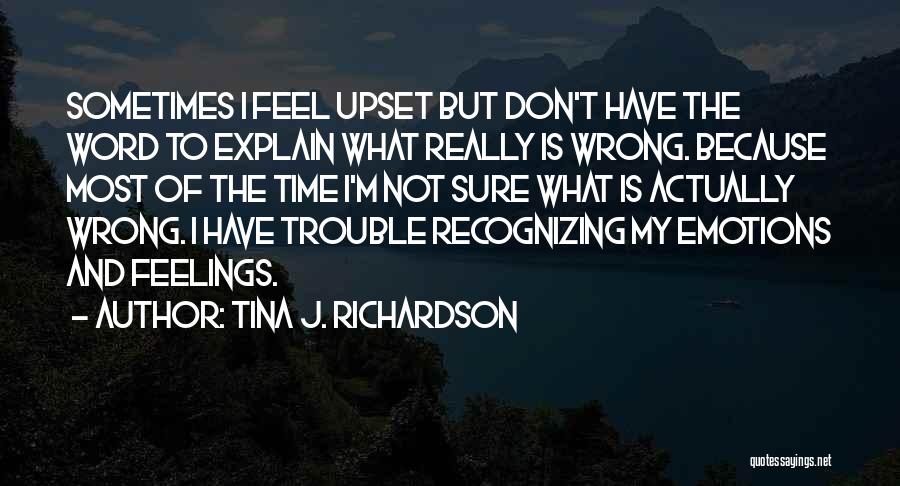 Not Sure Feelings Quotes By Tina J. Richardson