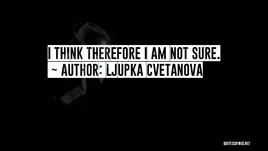 Not Sure Funny Quotes By Ljupka Cvetanova