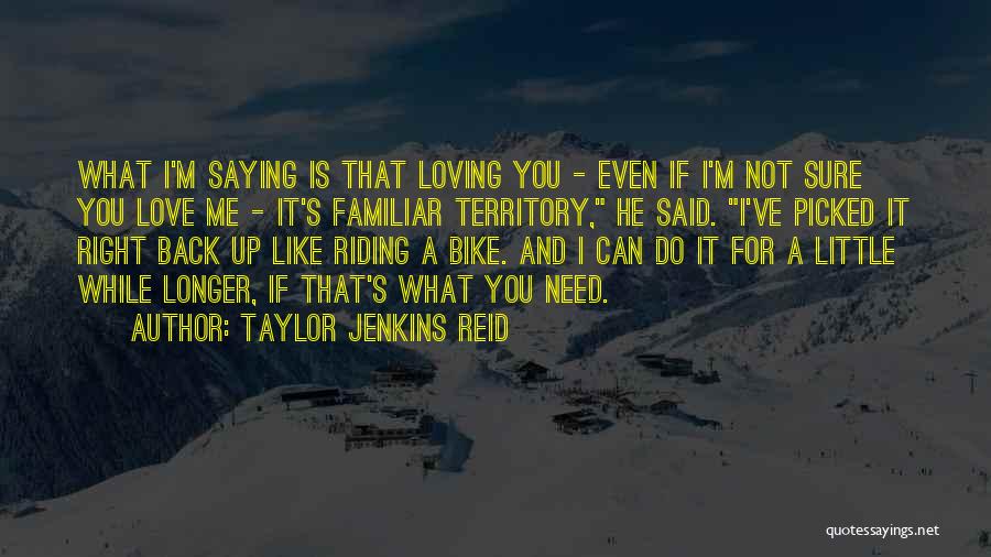 Not Sure If You Love Me Quotes By Taylor Jenkins Reid