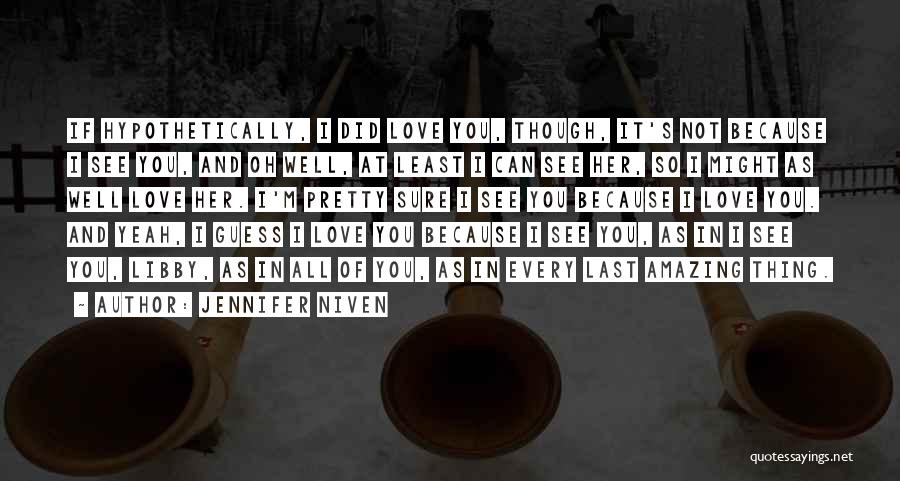 Not Sure Of Love Quotes By Jennifer Niven Not Sure Of Love Quotes By Jennifer Niven
