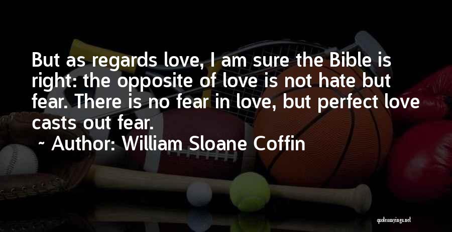 Not Sure Of Love Quotes By William Sloane Coffin