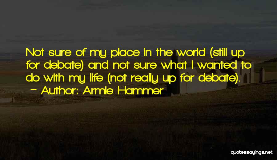 Not Sure What To Do With My Life Quotes By Armie Hammer