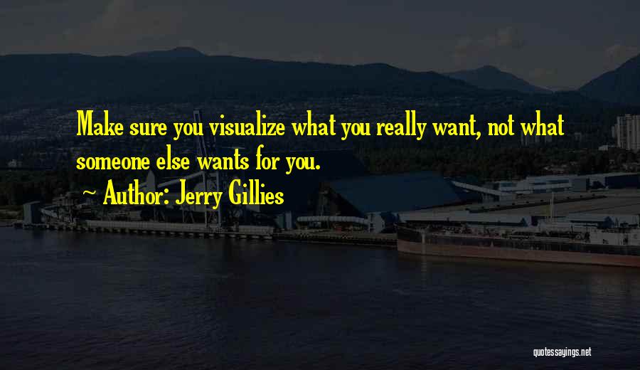 Not Sure What You Want Quotes By Jerry Gillies