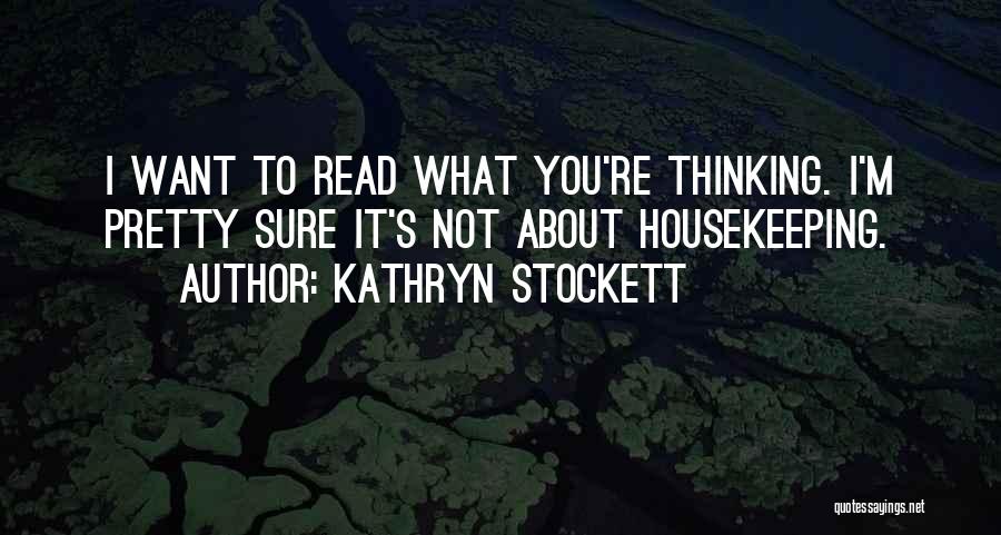 Not Sure What You Want Quotes By Kathryn Stockett